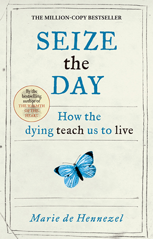 Seize the Day - How the Dying Teach Us to Live